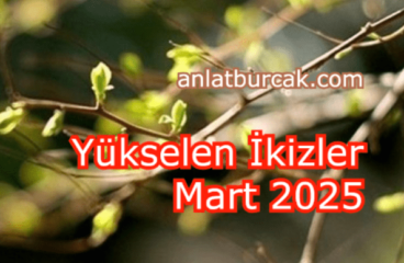 Yükselen İkizler Mart 2025