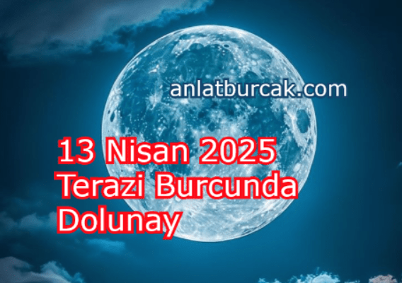 13 Nisan 2025 Terazi Burcunda Dolunay