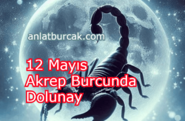 12 Mayıs 2025 Akrep Burcunda Dolunay
