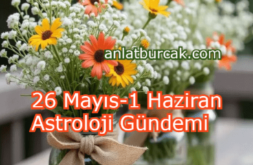 26 Mayıs-1 Haziran 2025 Astroloji Gündemi