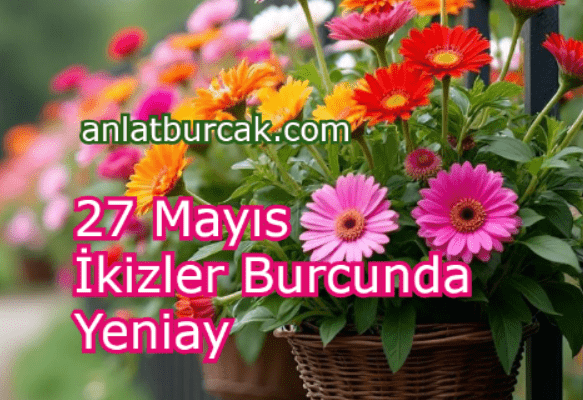 27 Mayıs 2025 İkizler Burcunda Yeniay