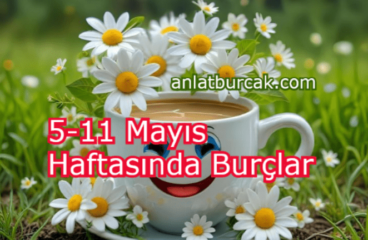 5-11 Mayıs 2025 Haftasında Burçlar
