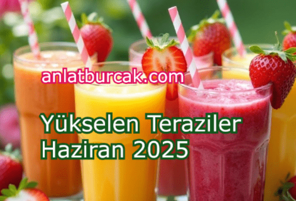 Yükselen Teraziler Haziran 2025