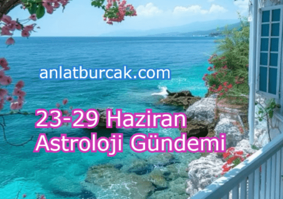 23-29 Haziran 2025 Astroloji Gündemi