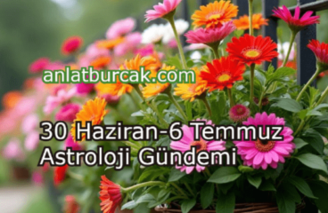 30 Haziran-6 Temmuz 2025 Astroloji Gündemi