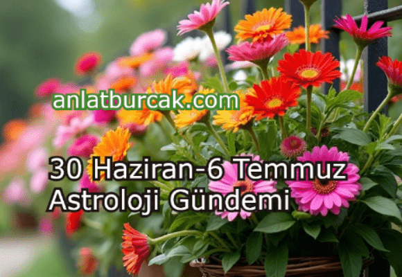 30 Haziran-6 Temmuz 2025 Astroloji Gündemi