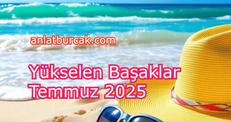 Yükselen Başaklar Temmuz 2025