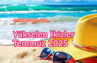 Yükselen İkizler Temmuz 2025