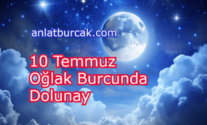 10 Temmuz 2025 Oğlak Burcunda Dolunay