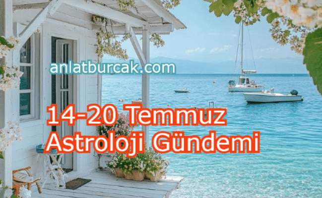 14-20 Temmuz 2025 Astroloji Gündemi