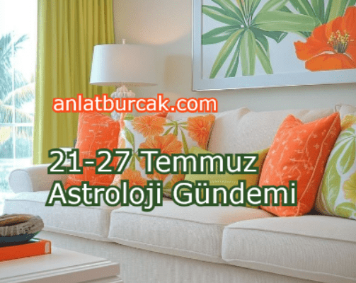 21-27 Temmuz 2025 Astroloji Gündemi