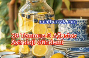28 Temmuz-3 Ağustos 2025 Astroloji Gündemi