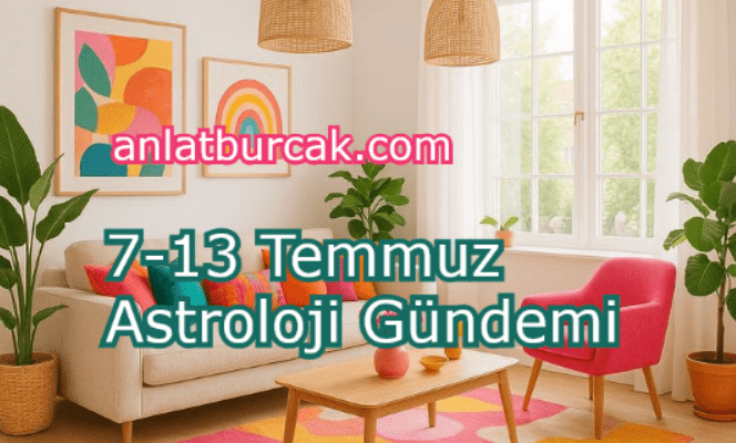 7-13 Temmuz 2025 Astroloji Gündemi