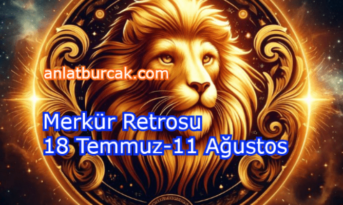 Merkür Retrosu 18 Temmuz-11 Ağustos 2025