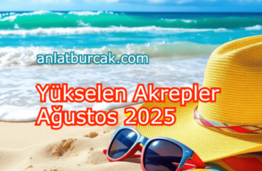 Yükselen Akrepler Ağustos 2025