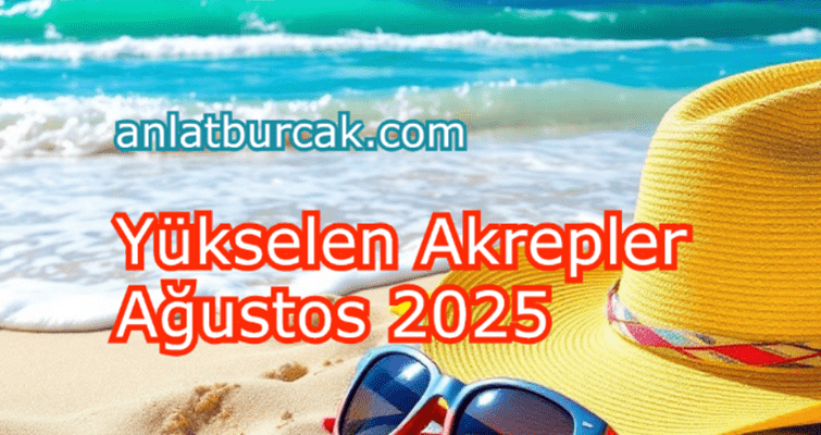 Yükselen Akrepler Ağustos 2025