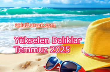 Yükselen Balıklar Temmuz 2025