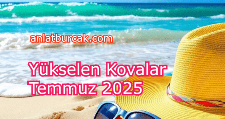 Yükselen Kovalar Temmuz 2025