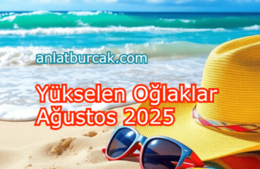 Yükselen Oğlaklar Ağustos 2025
