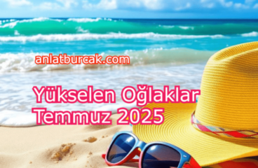 Yükselen Oğlaklar Temmuz 2025