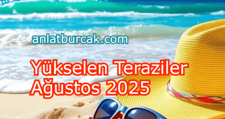 Yükselen Teraziler Ağustos 2025