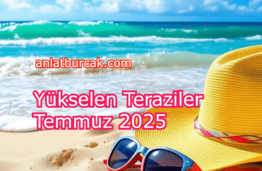 Yükselen Teraziler Temmuz 2025