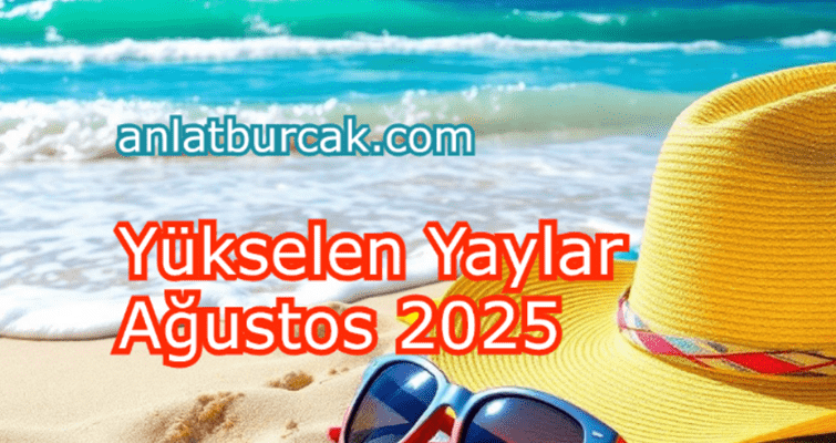 Yükselen Yaylar Ağustos 2025