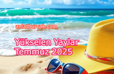 Yükselen Yaylar Temmuz 2025