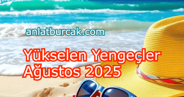 Yükselen Yengeçler Ağustos 2025