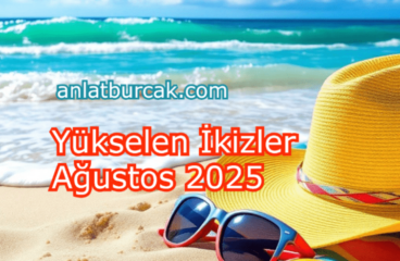 Yükselen İkizler Ağustos 2025
