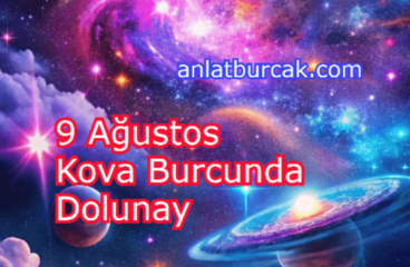 9 Ağustos 2025 Kova Burcunda Dolunay