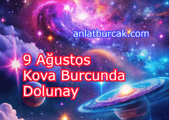 9 Ağustos 2025 Kova Burcunda Dolunay