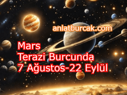 Mars Terazi Burcunda 7 Ağustos-22 Eylül 2025
