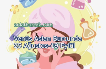Venüs Aslan Burcunda 25 Ağustos-19 Eylül 2025