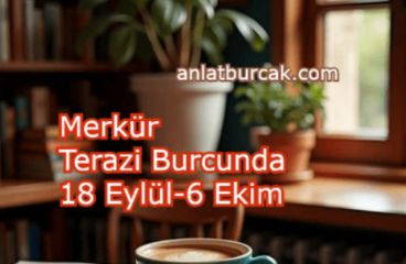 Merkür Terazi Burcunda 18 Eylül-6 Ekim 2025