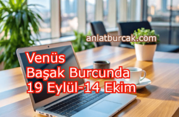 Venüs Başak Burcunda 19 Eylül-14 Ekim 2025