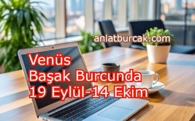 Venüs Başak Burcunda 19 Eylül-14 Ekim 2025