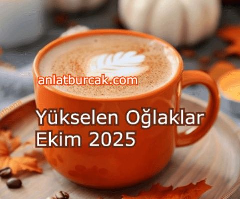 Yükselen Oğlaklar Ekim 2025