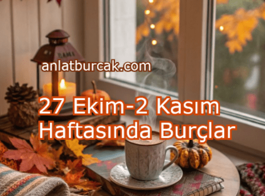 27 Ekim-2 Kasım 2025 Haftasında Burçlar