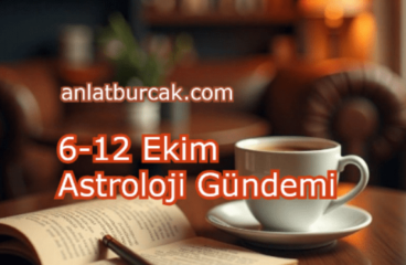 6-12 Ekim 2025 Astroloji Gündemi