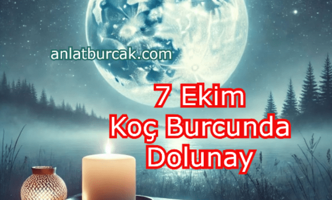 7 Ekim 2025 Koç Burcunda Dolunay