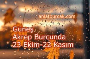 Güneş Akrep Burcunda 23 Ekim-22 Kasım 2025