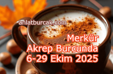 Merkür Akrep Burcunda 6-29 Ekim 2025