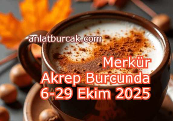 Merkür Akrep Burcunda 6-29 Ekim 2025