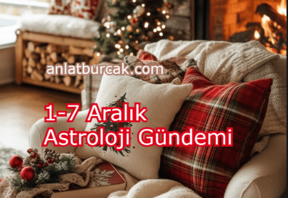 1-7 Aralık 2025 Astroloji Gündemi