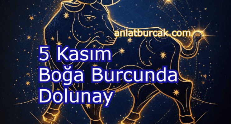 5 Kasım 2025 Boğa Burcunda Dolunay
