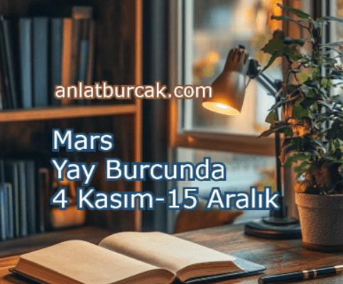 Mars Yay Burcunda 4 Kasım-15 Aralık 2025