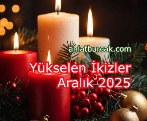 Yükselen İkizler Aralık 2025