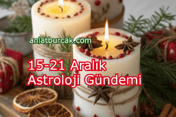 15-21 Aralık 2025 Astroloji Gündemi