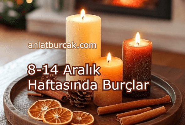 8-14 Aralık 2025 Haftasında Burçlar